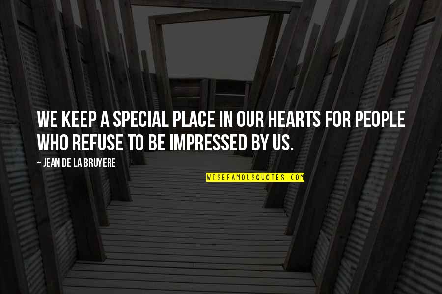 Best Impressed Quotes By Jean De La Bruyere: We keep a special place in our hearts