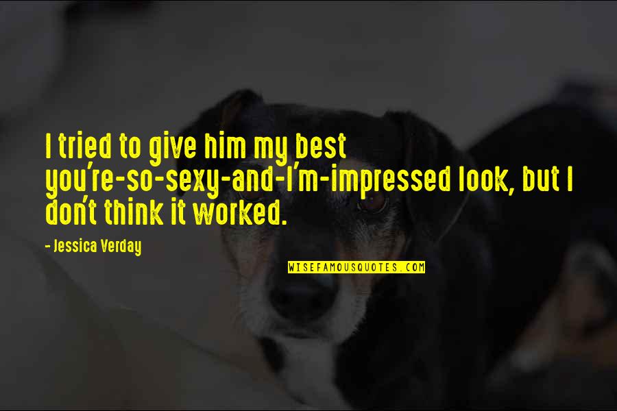 Best Impressed Quotes By Jessica Verday: I tried to give him my best you're-so-sexy-and-I'm-impressed
