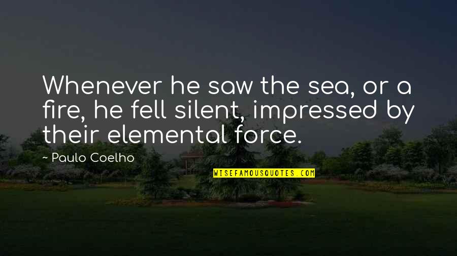 Best Impressed Quotes By Paulo Coelho: Whenever he saw the sea, or a fire,