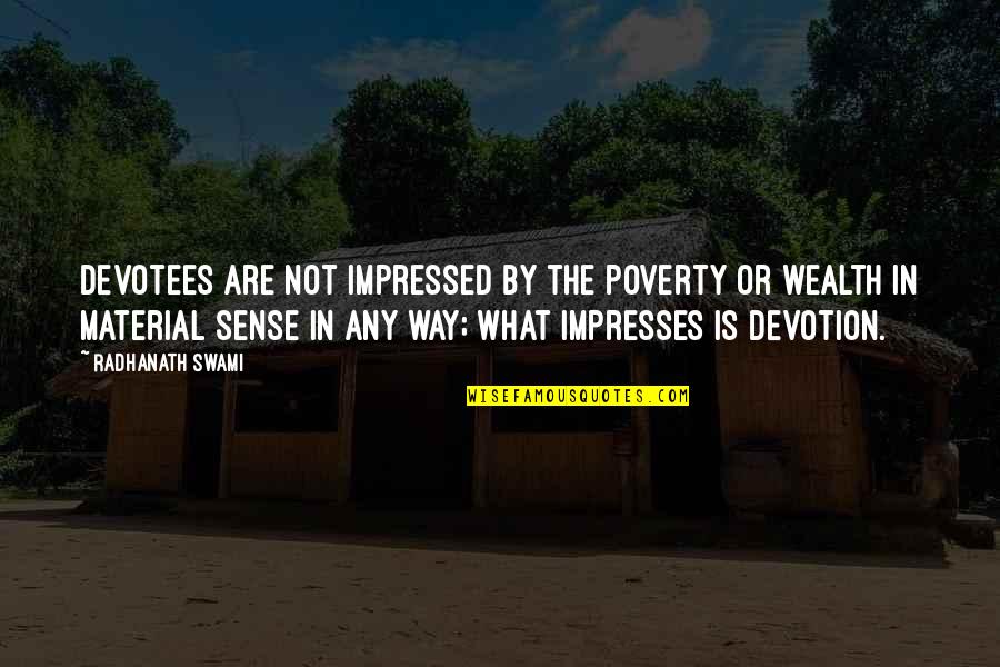 Best Impressed Quotes By Radhanath Swami: Devotees are not impressed by the poverty or