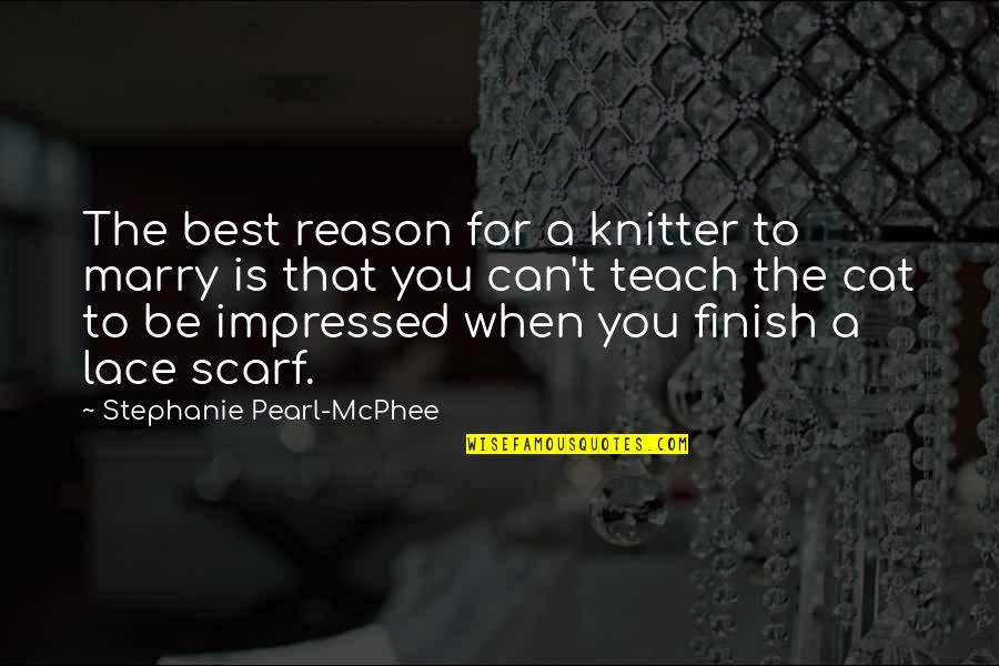 Best Impressed Quotes By Stephanie Pearl-McPhee: The best reason for a knitter to marry