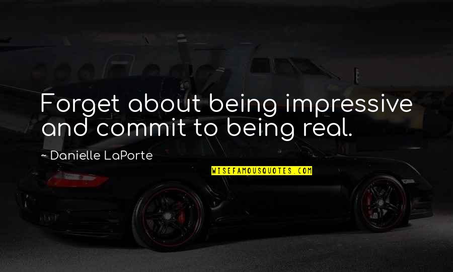 Best Impressive Quotes By Danielle LaPorte: Forget about being impressive and commit to being