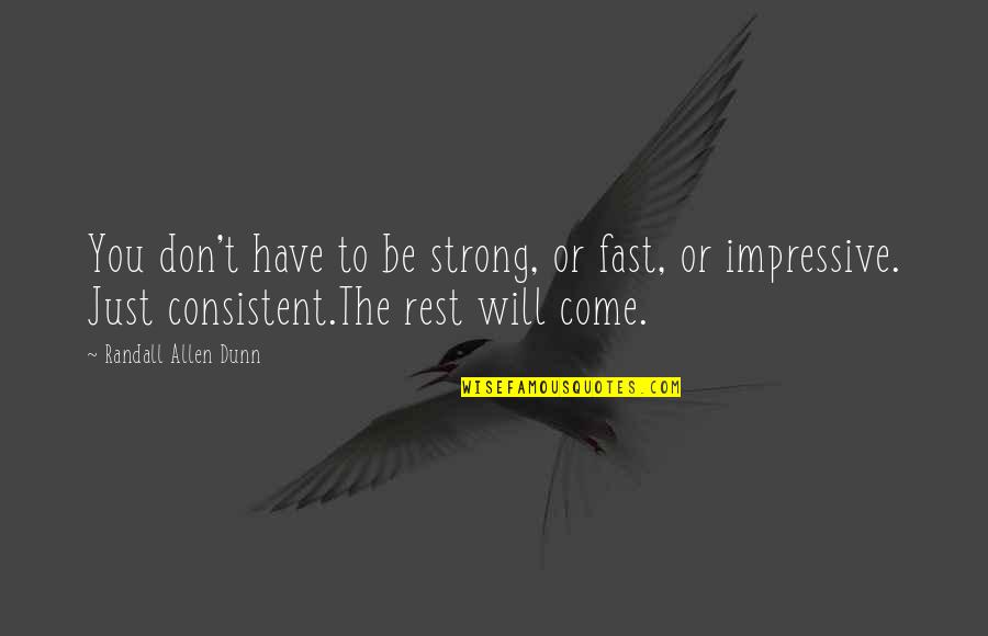 Best Impressive Quotes By Randall Allen Dunn: You don't have to be strong, or fast,