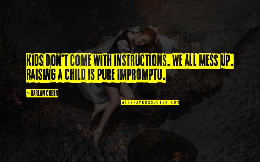 Best Impromptu Quotes By Harlan Coben: Kids don't come with instructions. We all mess Best Impromptu Quotes By Harlan Coben: Kids don't come with instructions. We all mess