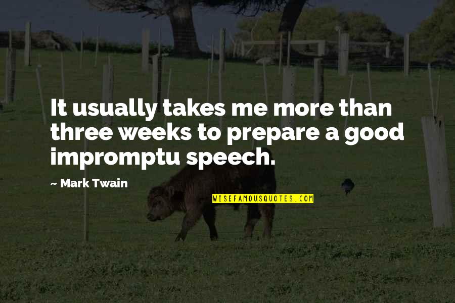Best Impromptu Quotes By Mark Twain: It usually takes me more than three weeks