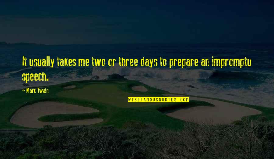 Best Impromptu Quotes By Mark Twain: It usually takes me two or three days