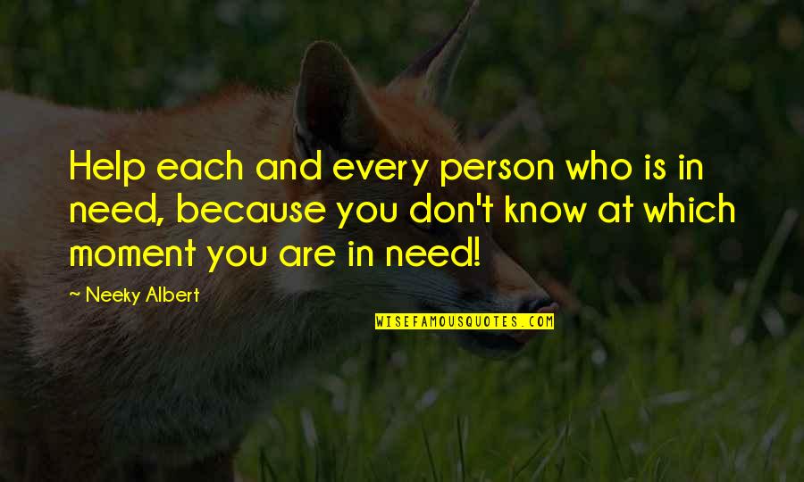 Best Impromptu Quotes By Neeky Albert: Help each and every person who is in