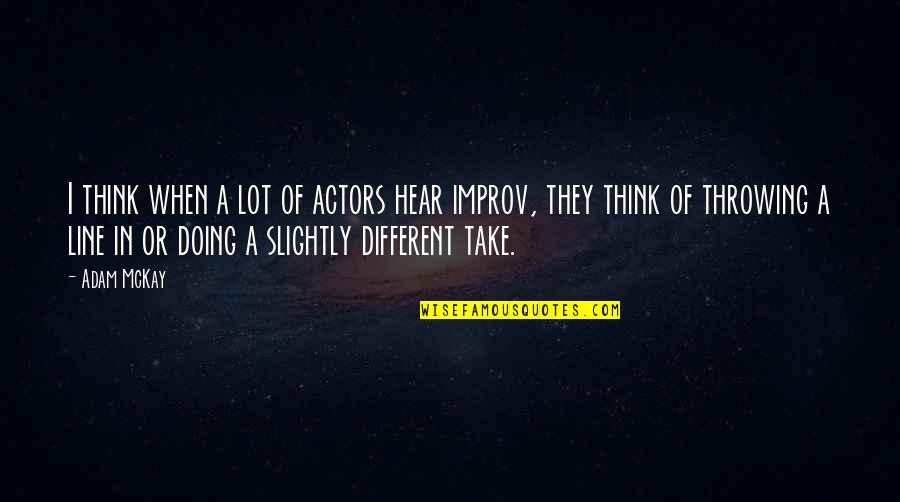 Best Improv Quotes By Adam McKay: I think when a lot of actors hear