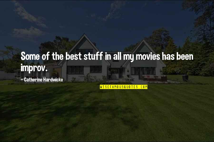 Best Improv Quotes By Catherine Hardwicke: Some of the best stuff in all my
