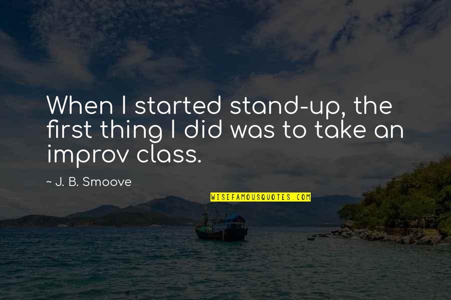 Best Improv Quotes By J. B. Smoove: When I started stand-up, the first thing I