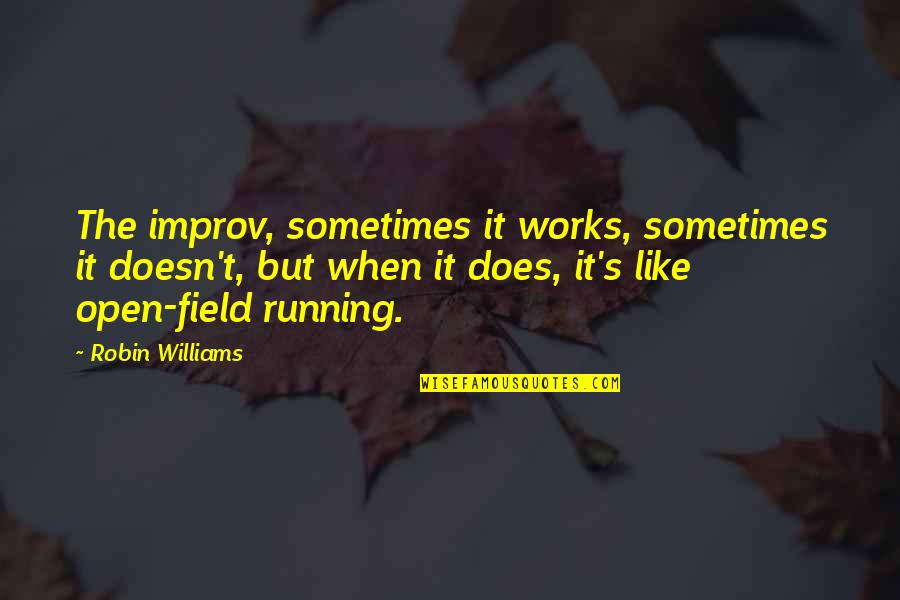 Best Improv Quotes By Robin Williams: The improv, sometimes it works, sometimes it doesn't,