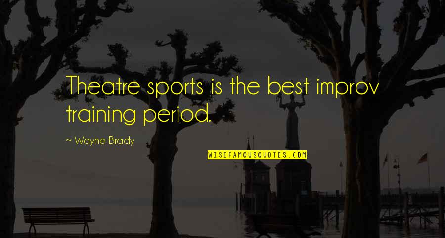 Best Improv Quotes By Wayne Brady: Theatre sports is the best improv training period.