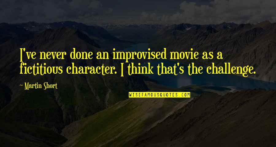 Best Improvised Movie Quotes By Martin Short: I've never done an improvised movie as a