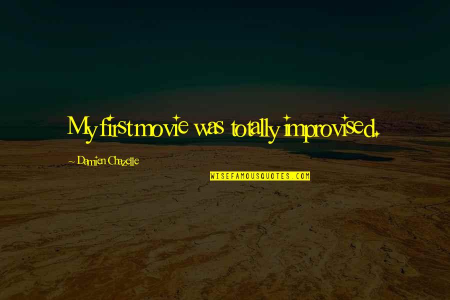 Best Improvised Quotes By Damien Chazelle: My first movie was totally improvised. Best Improvised Quotes By Damien Chazelle: My first movie was totally improvised.