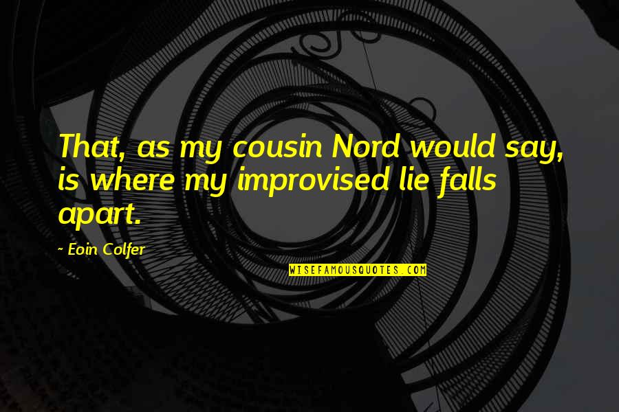 Best Improvised Quotes By Eoin Colfer: That, as my cousin Nord would say, is