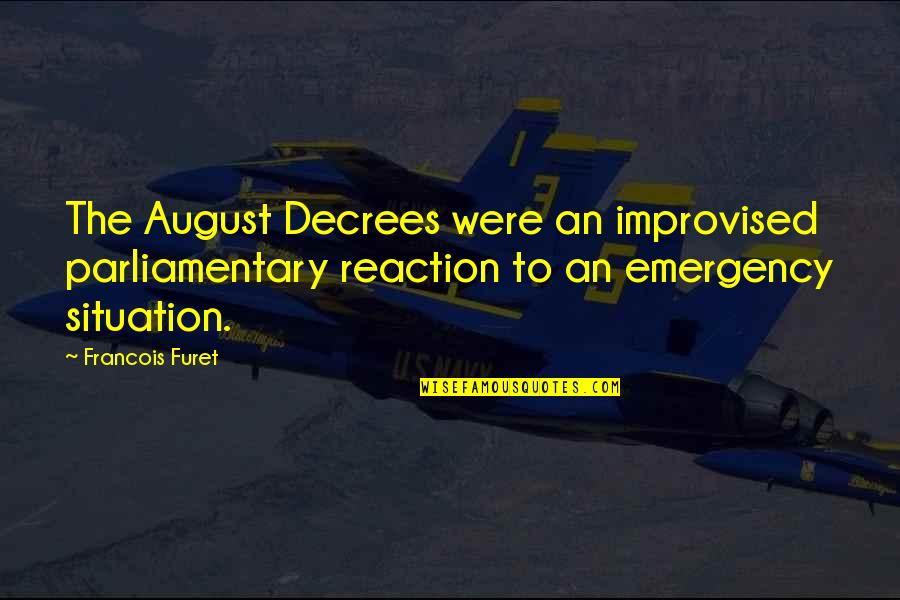 Best Improvised Quotes By Francois Furet: The August Decrees were an improvised parliamentary reaction Best Improvised Quotes By Francois Furet: The August Decrees were an improvised parliamentary reaction