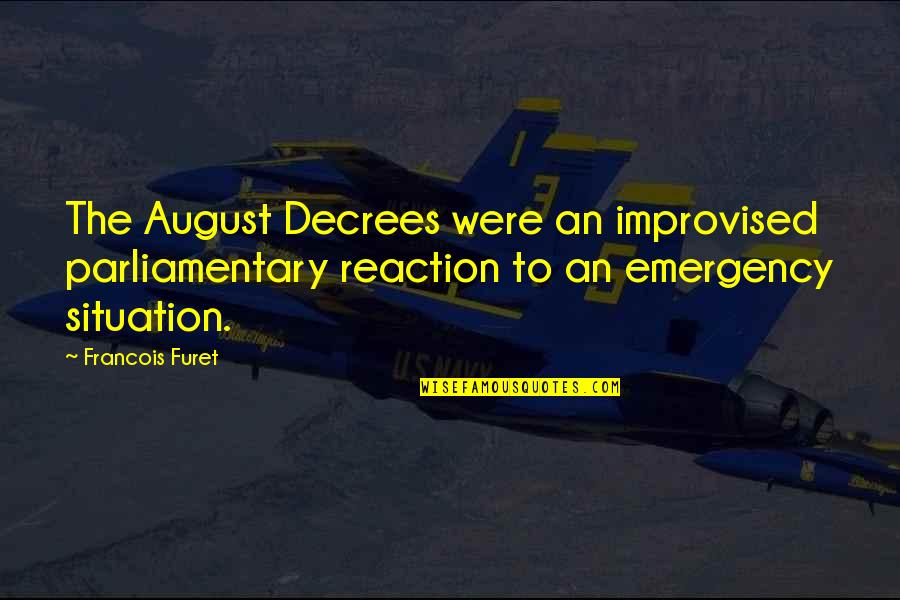 Best Improvised Quotes By Francois Furet: The August Decrees were an improvised parliamentary reaction