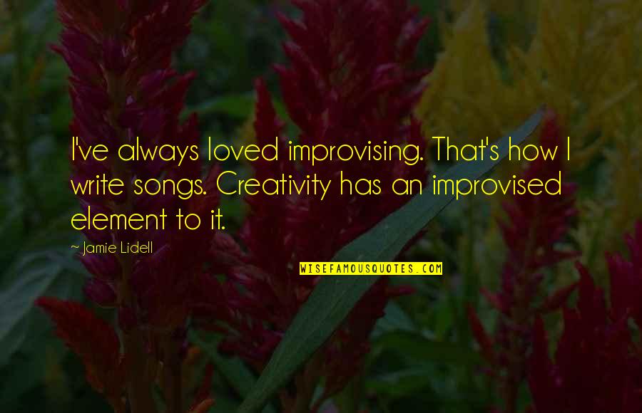 Best Improvised Quotes By Jamie Lidell: I've always loved improvising. That's how I write Best Improvised Quotes By Jamie Lidell: I've always loved improvising. That's how I write