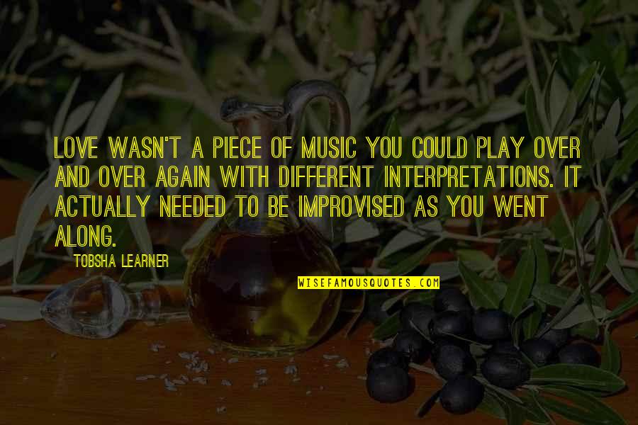 Best Improvised Quotes By Tobsha Learner: Love wasn't a piece of music you could