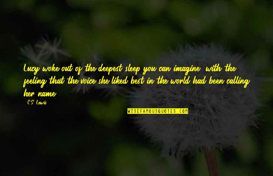 Best In The World Quotes By C.S. Lewis: Lucy woke out of the deepest sleep you Best In The World Quotes By C.S. Lewis: Lucy woke out of the deepest sleep you