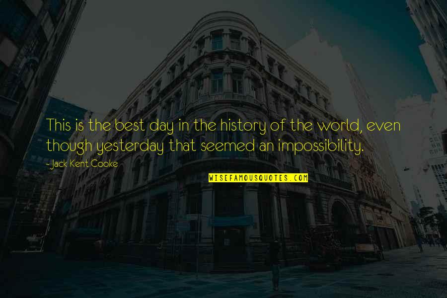 Best In The World Quotes By Jack Kent Cooke: This is the best day in the history Best In The World Quotes By Jack Kent Cooke: This is the best day in the history