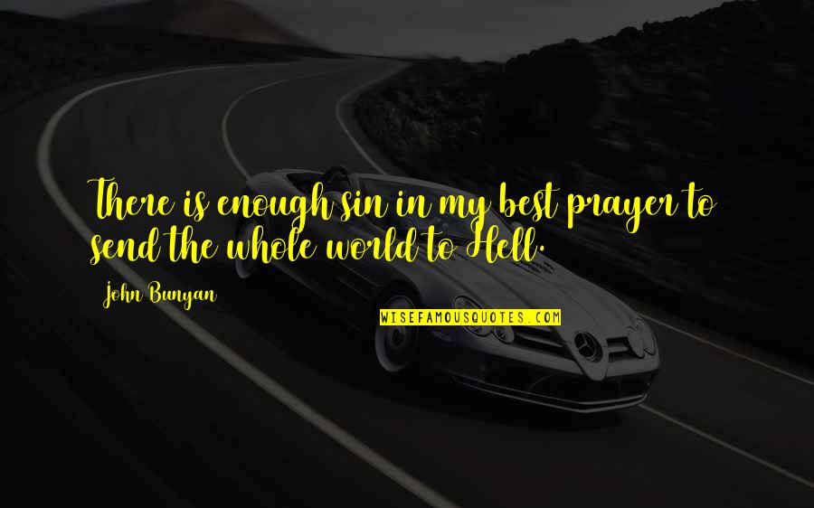 Best In The World Quotes By John Bunyan: There is enough sin in my best prayer