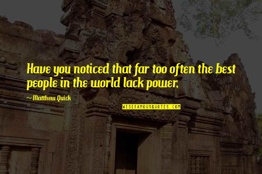 Best In The World Quotes By Matthew Quick: Have you noticed that far too often the