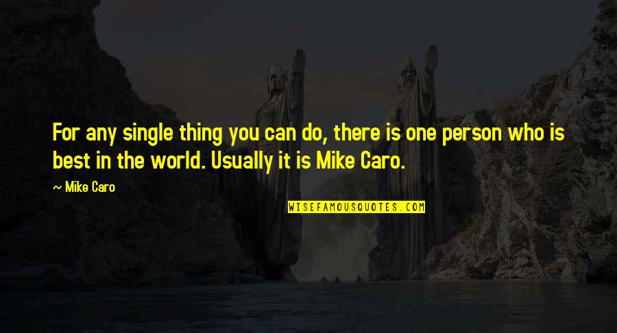 Best In The World Quotes By Mike Caro: For any single thing you can do, there Best In The World Quotes By Mike Caro: For any single thing you can do, there