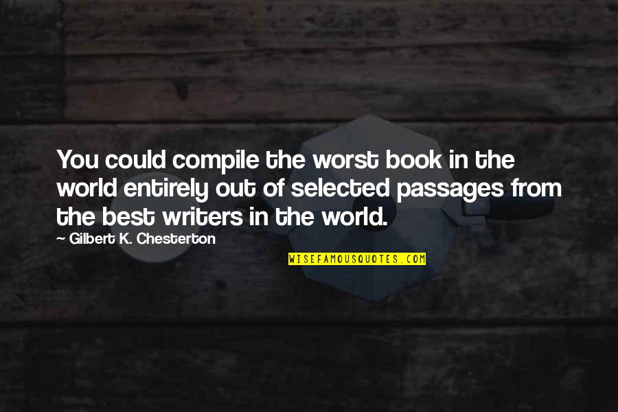 Best In You Quotes By Gilbert K. Chesterton: You could compile the worst book in the