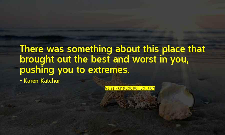 Best In You Quotes By Karen Katchur: There was something about this place that brought