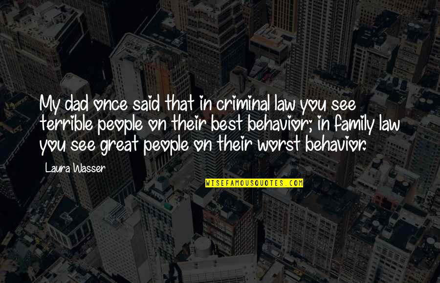 Best In You Quotes By Laura Wasser: My dad once said that in criminal law