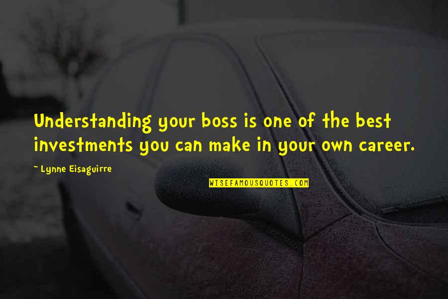 Best In You Quotes By Lynne Eisaguirre: Understanding your boss is one of the best