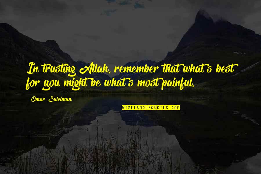 Best In You Quotes By Omar Suleiman: In trusting Allah, remember that what's best for