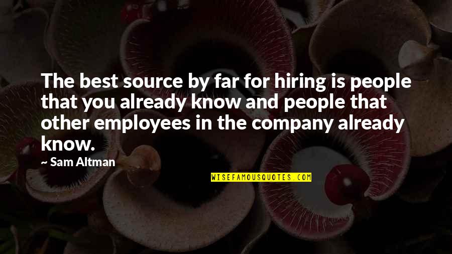 Best In You Quotes By Sam Altman: The best source by far for hiring is