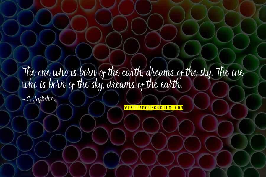 Best Inaugural Quotes By C. JoyBell C.: The one who is born of the earth, Best Inaugural Quotes By C. JoyBell C.: The one who is born of the earth,
