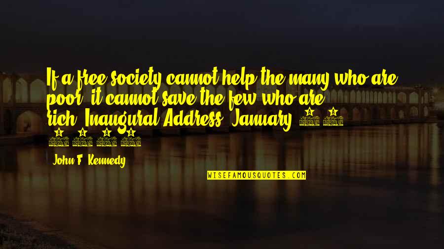 Best Inaugural Quotes By John F. Kennedy: If a free society cannot help the many Best Inaugural Quotes By John F. Kennedy: If a free society cannot help the many
