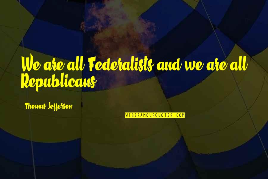 Best Inaugural Quotes By Thomas Jefferson: We are all Federalists,and we are all Republicans. Best Inaugural Quotes By Thomas Jefferson: We are all Federalists,and we are all Republicans.