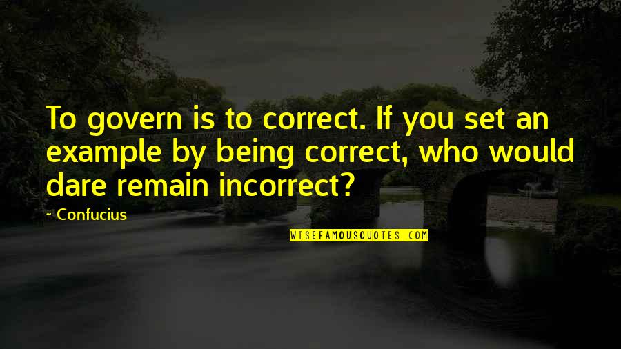 Best Incorrect Quotes By Confucius: To govern is to correct. If you set