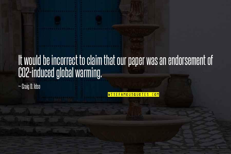 Best Incorrect Quotes By Craig D. Idso: It would be incorrect to claim that our