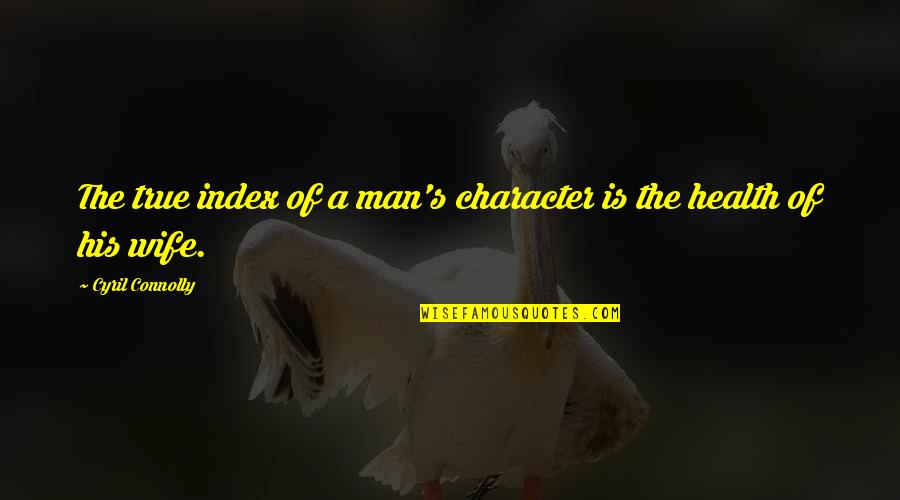 Best Index Quotes By Cyril Connolly: The true index of a man's character is