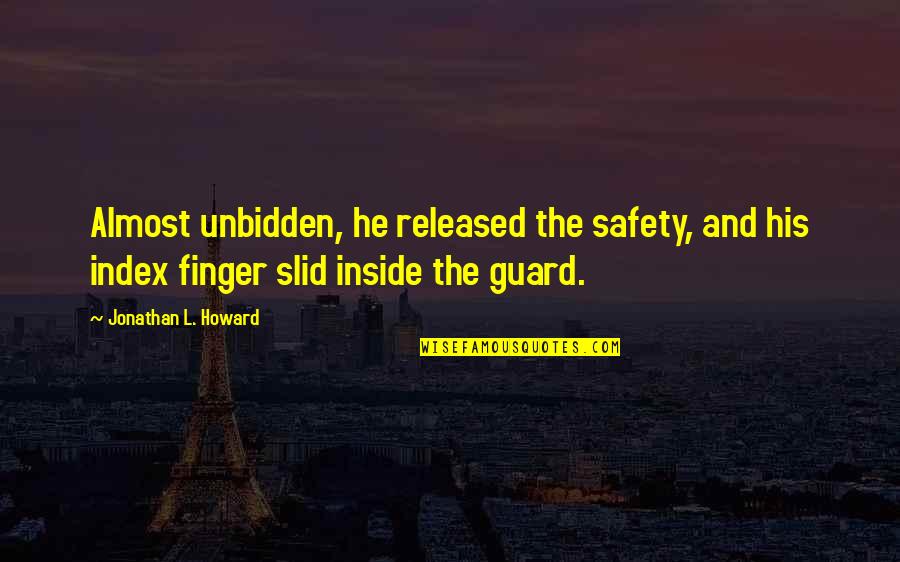 Best Index Quotes By Jonathan L. Howard: Almost unbidden, he released the safety, and his