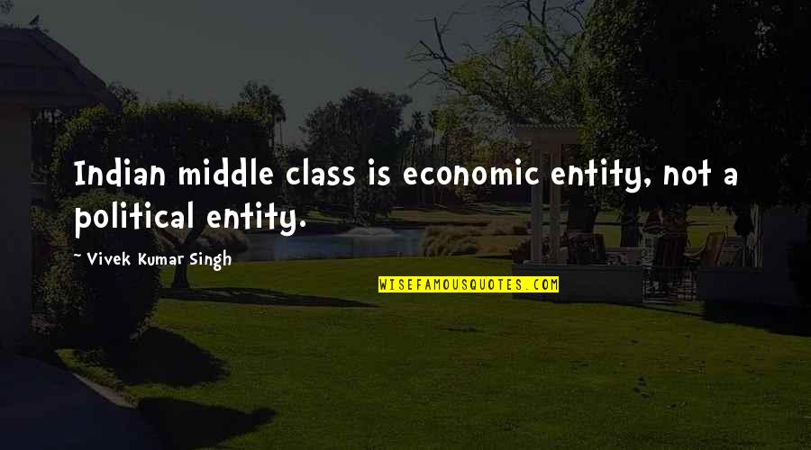 Best Indian Political Quotes By Vivek Kumar Singh: Indian middle class is economic entity, not a