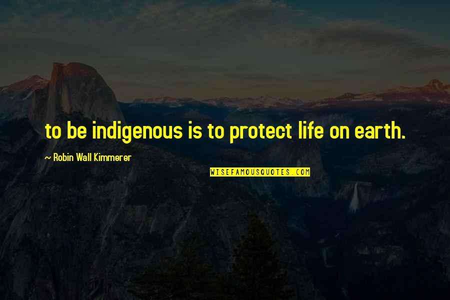Best Indigenous Quotes By Robin Wall Kimmerer: to be indigenous is to protect life on Best Indigenous Quotes By Robin Wall Kimmerer: to be indigenous is to protect life on