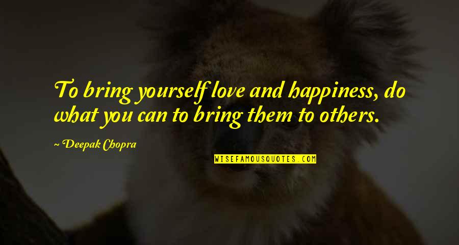 Best Indonesian Movie Quotes By Deepak Chopra: To bring yourself love and happiness, do what