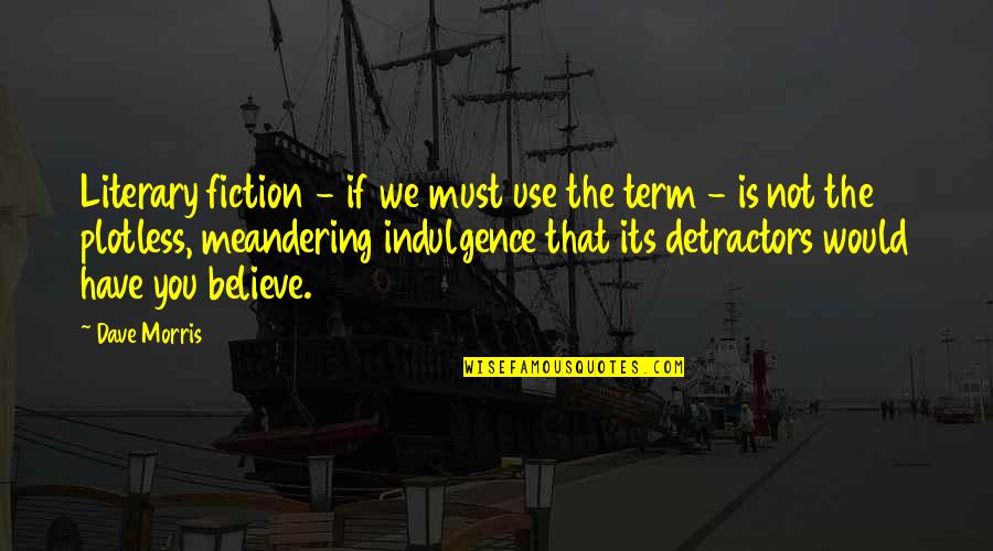 Best Indulgence Quotes By Dave Morris: Literary fiction - if we must use the Best Indulgence Quotes By Dave Morris: Literary fiction - if we must use the