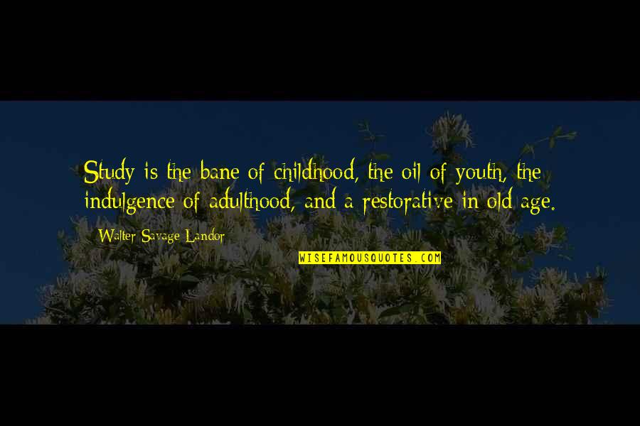 Best Indulgence Quotes By Walter Savage Landor: Study is the bane of childhood, the oil