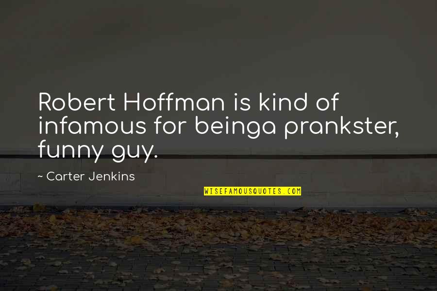 Best Infamous Quotes By Carter Jenkins: Robert Hoffman is kind of infamous for beinga