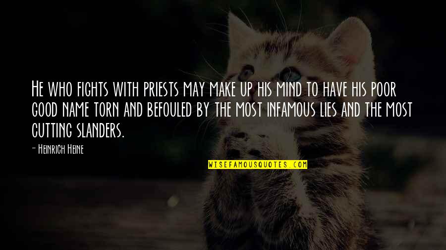 Best Infamous Quotes By Heinrich Heine: He who fights with priests may make up