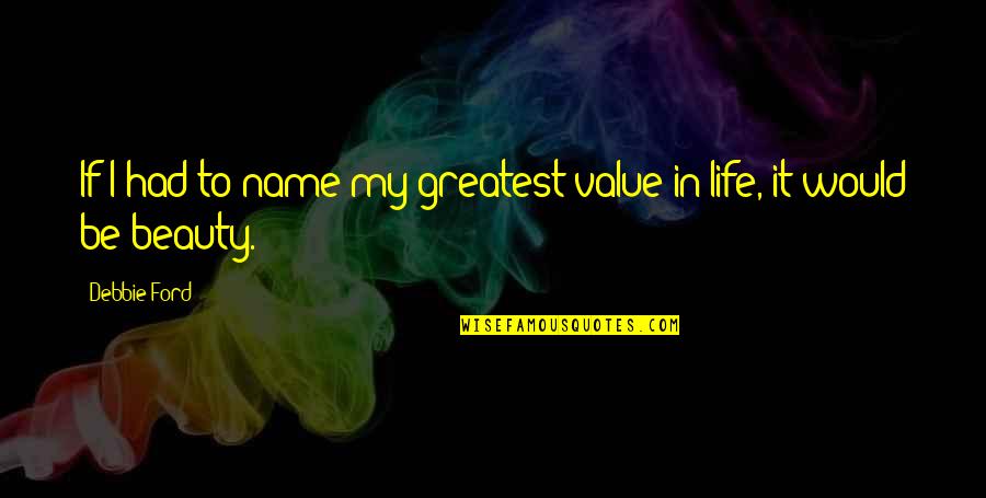 Best Infection Control Quotes By Debbie Ford: If I had to name my greatest value