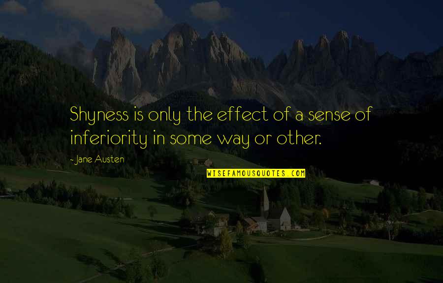 Best Inferiority Quotes By Jane Austen: Shyness is only the effect of a sense